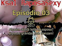 Ksal RaposaSexy:Episode 03???? Does anyone accept wife&039;s milk? hornie babe wives fuck too!