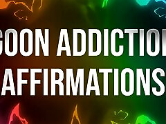 Goon Addiction Affirmations for wwwxnxx fast time Addicts