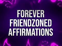 Forever Friendzoned Affirmations for Socially Rejected Losers