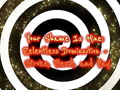 Your Shame Is Mine: Relentless Domination - Stroke, Plead, and Pay