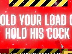 Hold Your Load or Hold His Cock